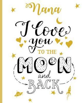 Paperback Nana I Love You To The Moon And Back: 100 Page Lined Notebook, Notes, Note Pad, Notebook Gift, Journal, Jotter, Notebook Gift, Personal Mothers Day, E Book