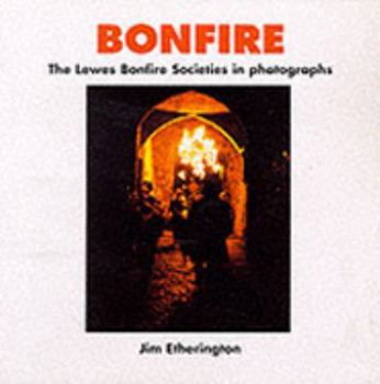 Bonfire - Lewes Bonfire Societies in Photographs