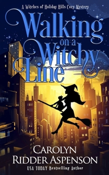 Walking on a Witchy Line: A Witches of Holiday Hills Cozy Mystery (The Witches of Holiday Hills Cozy Mystery Series)
