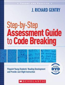 Spiral-bound Step-By-Step Assessment Guide to Code Breaking: Pinpoint Young Students' Reading Development and Provide Just-Right Instruction [With DVD] Book