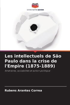 Paperback Les intellectuels de São Paulo dans la crise de l'Empire (1875-1889) [French] Book