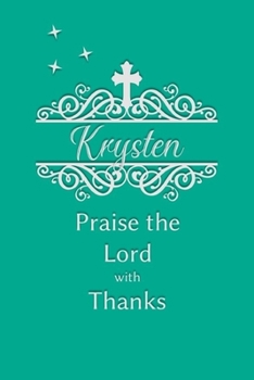 Krysten Praise the Lord with Thanks: Personalized Gratitude Journal for Women of Faith
