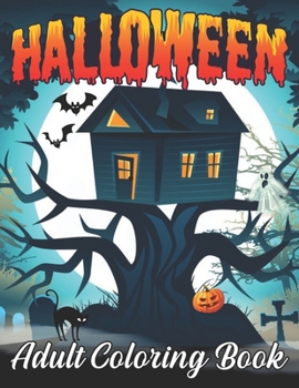 Halloween Adult Coloring Book: An Adult Coloring Book Featuring Fun, Creepy and Frightful Halloween Designs for Stress Relief and Relaxation