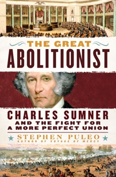 Hardcover The Great Abolitionist: Charles Sumner and the Fight for a More Perfect Union Book