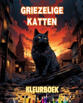 Griezelige katten Kleurboek Fascinerende en creatieve scènes van angstaanjagende katten voor 15-plussers: Ongelooflijke verzameling unieke ... de creativiteit te stimuleren (Dutch Edition)