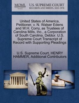 Paperback United States of America, Petitioner, V. N. Walser Edens and W.H. Corry, as Trustees of Carolina Mills, Inc., a Corporation of South Carolina, Debtor. Book