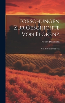 Hardcover Forschungen Zur Geschichte Von Florenz: Von Robert Davidsohn Book