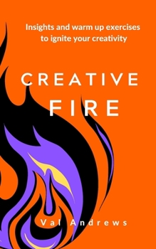 Paperback Creative Fire: Insights and warm up exercises to ignite your creativity Book