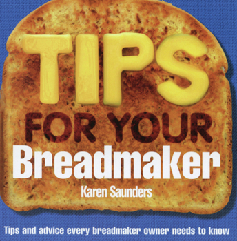 Paperback Tips for Your Breadmaker: Tips and Advice Every Breadmaker Owner Needs to Know Book