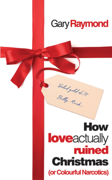 Paperback How Love Actually Ruined Christmas: (Or Colourful Narcotics) Book