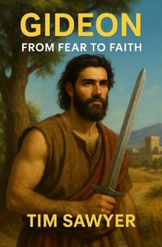 Gideon: From Fear to Faith (Bible Story Fiction Retelling)