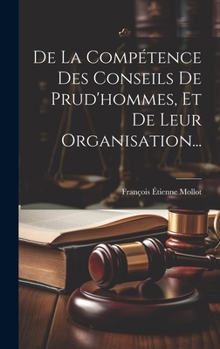 Hardcover De La Compétence Des Conseils De Prud'hommes, Et De Leur Organisation... [French] Book