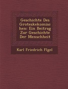 Paperback Geschichte Des Groteskekomischen: Ein Beitrag Zur Geschichte Der Menschheit [German] Book