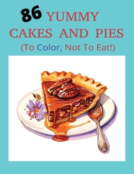 Paperback 86 Yummy Cakes and Pies (To Color, Not to Eat!): Coloring Book for All Ages Book
