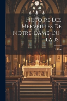 Paperback Histoire Des Merveilles De Notre-dame-du-laus... [French] Book