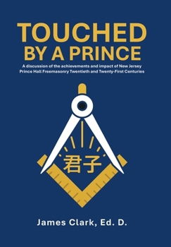 Hardcover Touched by a Prince: A discussion of the achievements and impact of New Jersey Prince Hall Freemasonry Twentieth and Twenty-First Centuries Book