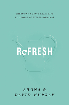 Refresh: Embracing a Grace-Paced Life in a World of Endless Demands - Book  of the Grace-Paced Life