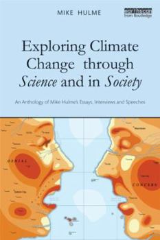 Paperback Exploring Climate Change Through Science and in Society: An Anthology of Mike Hulme's Essays, Interviews and Speeches Book