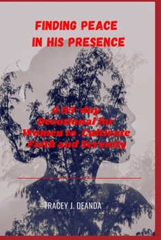Paperback Finding Peace in His Presence: A 35-day Devotional for Women to Cultivate Faith and Serenity. Book