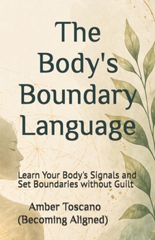 Paperback The Body's Boundary Language: Learn Your Body's Signals and Set Boundaries without Guilt Book