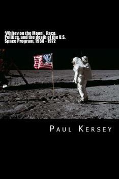 Paperback 'Whitey on the Moon': Race, Politics, and the death of the U.S. Space Program, 1958 - 1972 Book