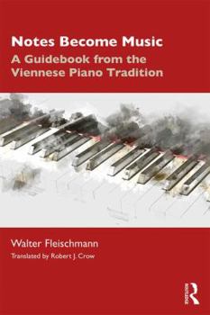 Paperback Notes Become Music: A Guidebook from the Viennese Piano Tradition Book