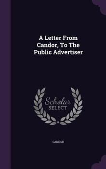 Hardcover A Letter From Candor, To The Public Advertiser Book