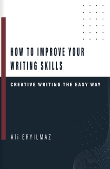 Paperback How to Improve Your Writing Skills: Creative Writing The Easy Way Book