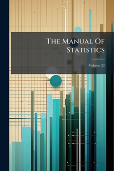 Paperback The Manual Of Statistics: Stock Exchange Hand-book ...; Volume 22 Book
