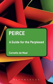 Peirce: A Guide for the Perplexed - Book  of the Guides for the Perplexed