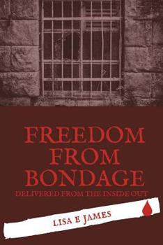 Paperback Freedom from Bondage: Delivered from the Inside Out Book