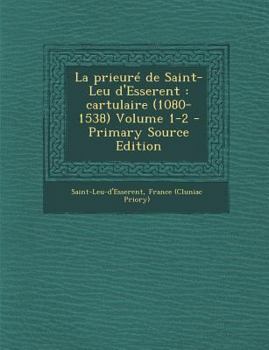 Paperback La Prieure de Saint-Leu D'Esserent: Cartulaire (1080-1538) Volume 1-2 [French] Book