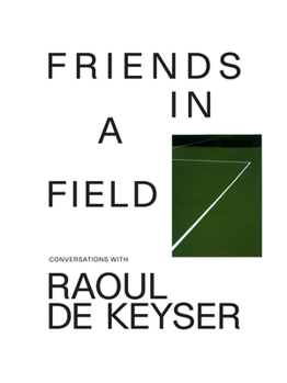 Paperback Friends in a Field: Conversations with Raoul de Keyser Book