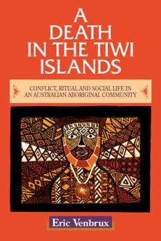 Paperback A Death in the Tiwi Islands: Conflict, Ritual and Social Life in an Australian Aboriginal Community Book