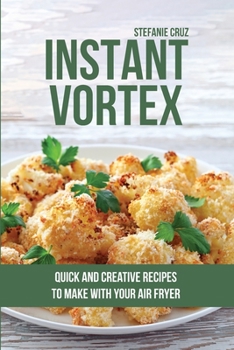 Paperback Instant Vortex: Quick and Creative Recipes to Make with Your Air Fryer Book