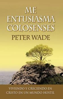 I'm Excited about Colossians: How to Live and Grow in Christ in a Hostile World
