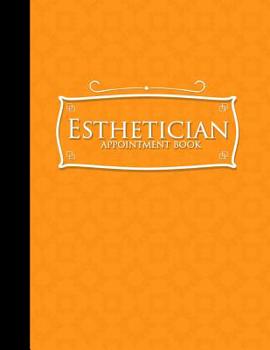 Paperback Esthetician Appointment Book: 7 Columns Appointment Notebook, Best Appointment Scheduler, My Appointment Book, Orange Cover Book