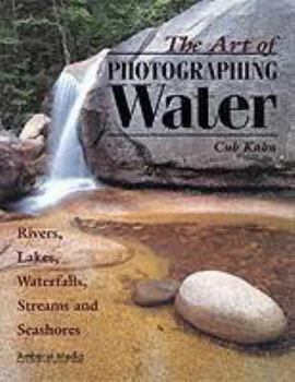 Paperback The Art of Photographing Water: Rivers, Lakes, Waterfalls, Streams & Seashores Book