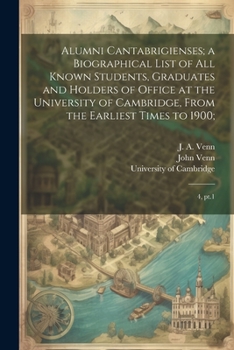 Paperback Alumni Cantabrigienses; a Biographical List of all Known Students, Graduates and Holders of Office at the University of Cambridge, From the Earliest T Book