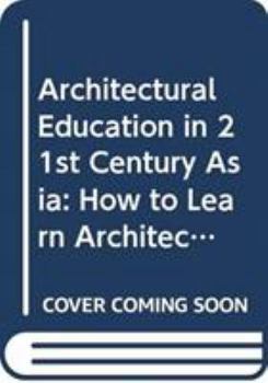 Hardcover Architectural Education in 21st Century Asia: How to Learn Architecture Book