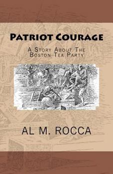 Paperback Patriot Courage: A Story About The Boston Tea Party Book