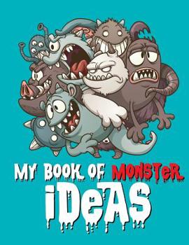 My Book of Monster Ideas : Monster-Themed Journal Notebook with Cute Cartoon-style Pix on Each Page