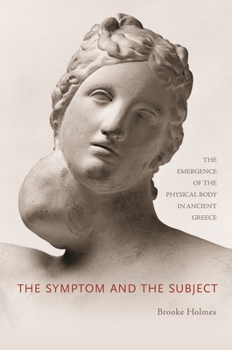 Paperback The Symptom and the Subject: The Emergence of the Physical Body in Ancient Greece Book