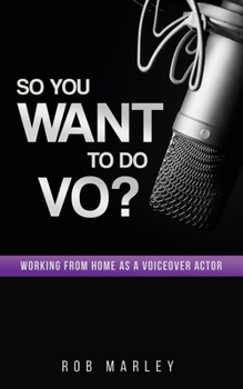Paperback So You Want To Do VO?: Working from home as a voiceover actor Book