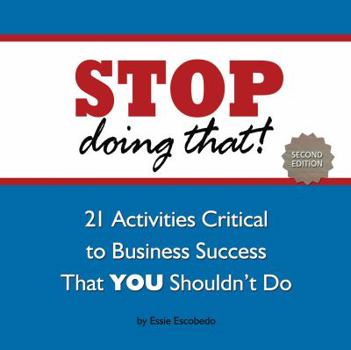 Paperback STOP Doing That!: 21 Activities Critical to Business Success That YOU Shouldn't Do Book