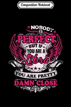 Composition Notebook: Nobody Is Perfect But If You Are A Libra Funny  Journal/Notebook Blank Lined Ruled 6x9 100 Pages