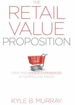 Hardcover The Retail Value Proposition: Crafting Unique Experiences at Compelling Prices Book