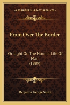 Paperback From Over The Border: Or Light On The Normal Life Of Man (1889) Book