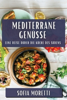 Paperback Mediterrane Genüsse: Eine Reise durch die Küche des Südens [German] Book