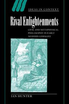 Paperback Rival Enlightenments: Civil and Metaphysical Philosophy in Early Modern Germany Book